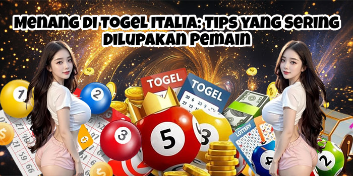 Menang di Togel Italia: Tips yang Sering Dilupakan Pemain