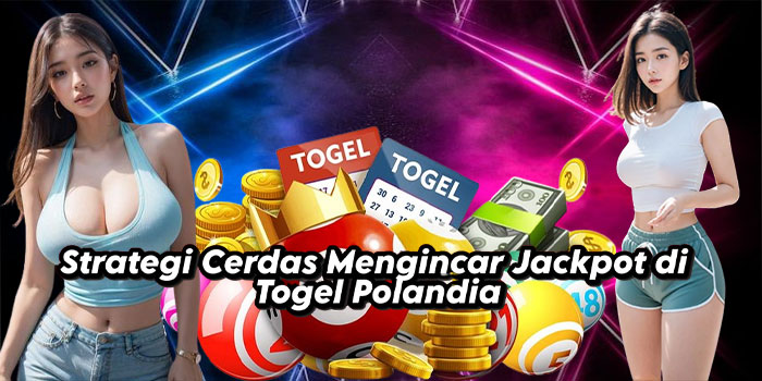 Strategi Cerdas Mengincar Jackpot di Togel Polandia