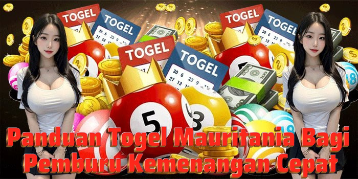 Panduan Togel Mauritania Bagi Pemburu Kemenangan Cepat
