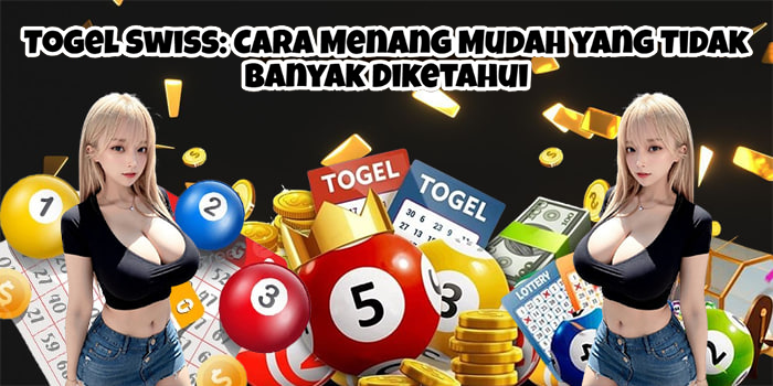 Togel Swiss: Cara Menang Mudah yang Tidak Banyak Diketahui