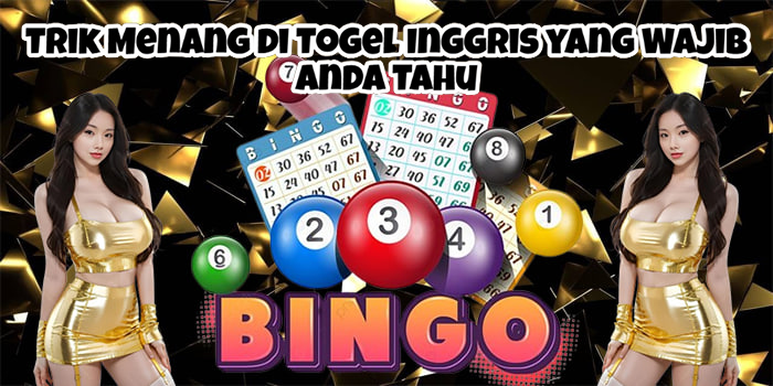 Trik Menang di Togel Inggris yang Wajib Anda Tahu