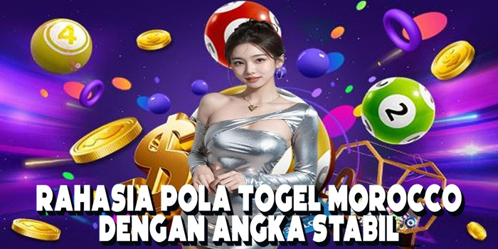 Rahasia Pola Togel Morocco Dengan Angka Stabil