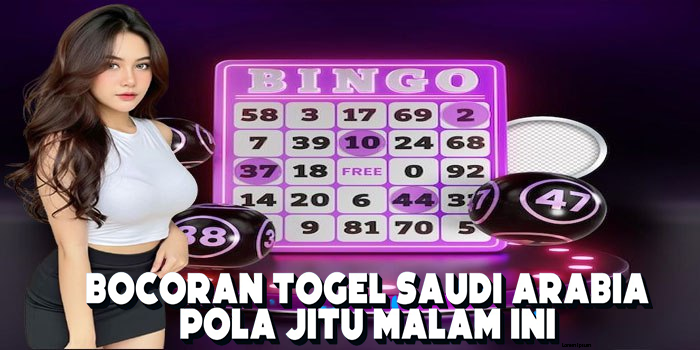 Bocoran Togel Saudi Arabia Pola Jitu Malam Ini