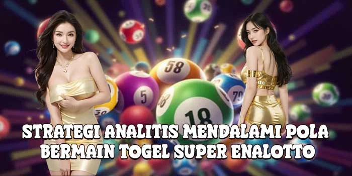 Strategi Analitis Mendalami Pola Bermain Togel Super Enalotto