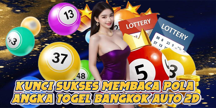 Kunci Sukses Membaca Pola Angka Togel Bangkok Auto 2D
