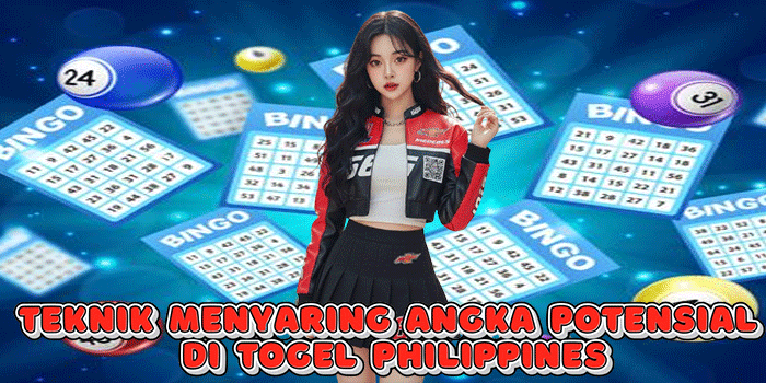 Teknik Menyaring Angka Potensial Di Togel Philippines