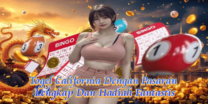 Togel California Dengan Pasaran Lengkap Dan Hadiah Fantastis