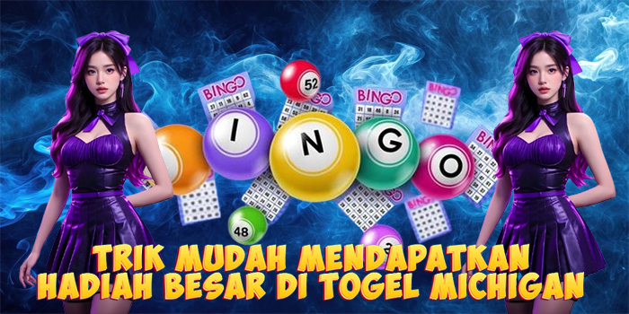 Trik Mudah Mendapatkan Hadiah Besar Di Togel Michigan