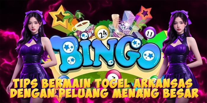 Tips Bermain Togel Arkansas Dengan Peluang Menang Besar